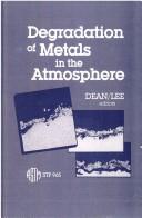 Cover of: Degradation of metals in the atmosphere: a symposium sponsored by ASTM Committee G-1 on Corrosion of Metals, Philadelphia, PA, 12-13 May 1986