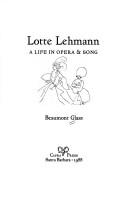Lotte Lehmann, a life in opera & song by Beaumont Glass