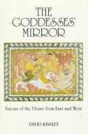 Cover of: The goddesses' mirror: visions of the divine from East and West