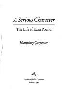 Cover of: A serious character: the life of Ezra Pound