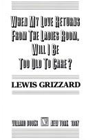 Cover of: When my love returns from the ladies room, will I be too old to care? by Lewis Grizzard