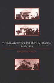 The breakdown of the state in Lebanon, 1967-1976 by Farid El-Khazen