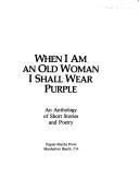 Cover of: When I am an old woman I shall wear purple: an anthology of short stories and poetry