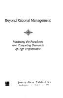 Cover of: Beyond rational management: mastering the paradoxes and competing demands of high performance