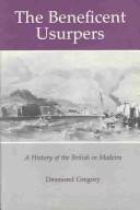 Cover of: The beneficent usurpers: a history of the British in Madeira