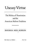 Cover of: Uneasy virtue: the politics of prostitution and the American Reform tradition