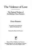 Cover of: The violence of love: the pastoral wisdom of Archbishop Oscar Romero