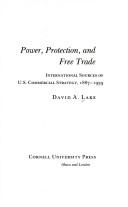 Cover of: Power, protection, and free trade: international sources of U.S. commercial strategy, 1887-1939