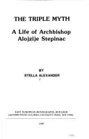 Cover of: The triple myth: a life of Archbishop Alojzije Stepinac
