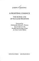 Cover of: A fighting chance: the moral use of nuclear weapons