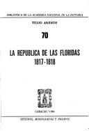 La República de las Floridas, 1817-1818 by Tulio Arends