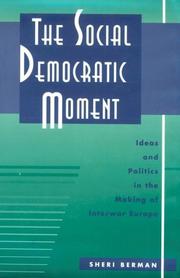 Cover of: The social democratic moment: ideas and politics in the making of interwar Europe