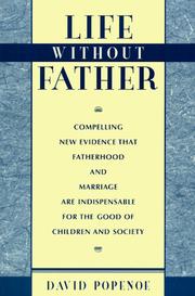 Life without father : compelling new evidence that fatherhood and marriage are indispensable for the good of children and society