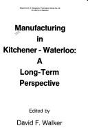 Cover of: Manufacturing in Kitchener-Waterloo: a long-term perspective