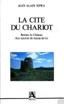Cover of: La cité du chariot: Rennes-le-Château, ou, le mythe de l'or