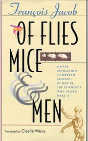 Cover of: Of flies, mice, and men: ON THE REVOLUTION IN MODERN BIOLOGY, BY ONE OF THE SCIENTISTS WHO HELPED MAKE IT