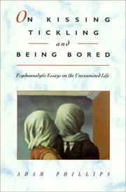 Cover of: On kissing, tickling, and being bored: psychoanalytic essays on the unexamined life