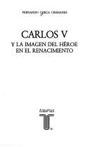 Cover of: Carlos V y la imagen del héroe en el Renacimiento by Fernando Checa Cremades