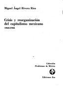 Crisis y reorganización del capitalismo mexicano, 1960-1985 by Miguel Angel Rivera Ríos