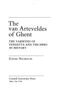 Cover of: The van Arteveldes of Ghent: the varieties of vendetta and the hero in history