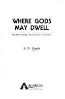 Cover of: Where gods may dwell: understanding the human condition