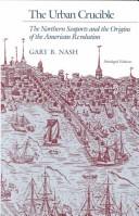 Cover of: The urban crucible: the northern seaports and the origins of the American Revolution