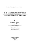 The Shoshoni frontier and the Bear River massacre by Brigham D. Madsen