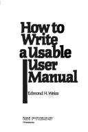 Cover of: How to write a usable user manual by Edmond H. Weiss