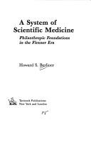Cover of: A system of scientific medicine: philanthropic foundations in the Flexner era