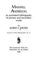 Maxwell Anderson, an annotated bibliography of primary and secondary works by Alfred S. Shivers