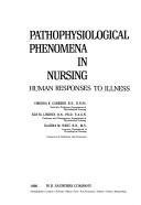 Cover of: Pathophysiological phenomena in nursing: human responses to illness
