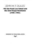 The São Paulo Law School and the anti-Vargas resistance (1938-1945) by John W. F. Dulles