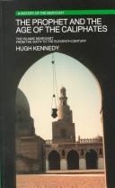 The Prophet and the Age of the Caliphates by Hugh (Hugh N.) Kennedy