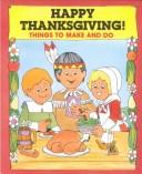 Cover of: Happy Thanksgiving!: things to make and do