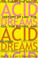 Cover of: Acid dreams: the CIA, LSD, and the sixties rebellion