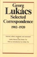 Georg Lukács, selected correspondence 1902-1920 : dialogues with Weber, Simmel, Buber, Mannheim, and others