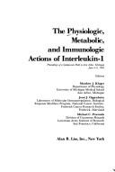 Cover of: The Physiologic, metabolic, and immunologic actions of interleukin-1: proceedings of a symposium held in Ann Arbor, Michigan, June 4-6, 1985