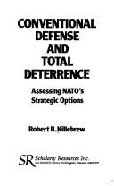 Cover of: Conventional defense and total deterrence: assessing NATO's strategic options
