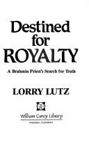 Cover of: Destined for royalty by Lorry Lutz