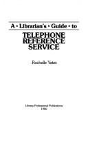 A librarian's guide to telephone reference service by Rochelle Yates