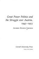 Great power politics and the struggle over Austria, 1945-1955