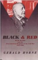 Cover of: Black and red: W.E.B. Du Bois and the Afro-American response to the Cold War, 1944-1963