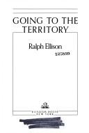 Cover of: Going to the territory by Ralph Ellison