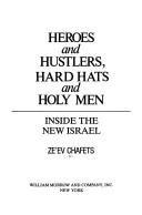 Heroes and hustlers, hard hats and holy men by Zeʼev Chafets