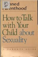 Cover of: How to talk with your child about sexuality by by Planned Parenthood ; Faye Wattleton, with Elisabeth Keiffer.