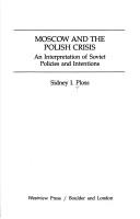 Cover of: Moscow and the Polish crisis: an interpretation of Soviet policies and intentions
