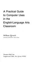 Cover of: A practical guide to computer uses in the English/language arts classroom