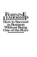 Cover of: Feminine leadership, or, How to succeed in business without being one of the boys