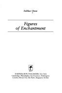 Figures of enchantment by Zulfikar Ghose