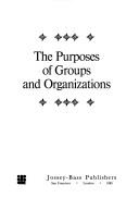 Cover of: The purposes of groups and organizations